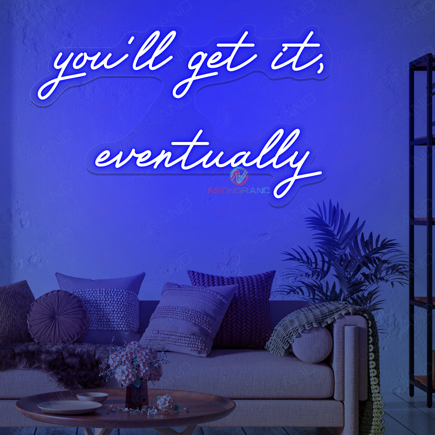 You'll Get It Eventually Neon Sign Led Light