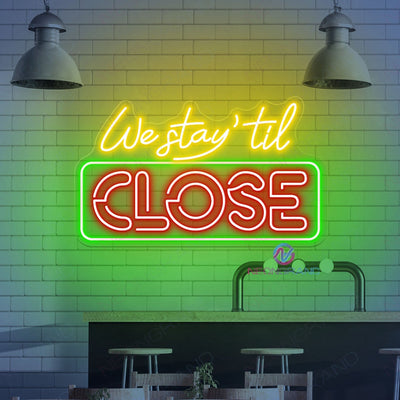 Light Up Open Sign Led Neon, We Stay 'Til Close Neon Signs