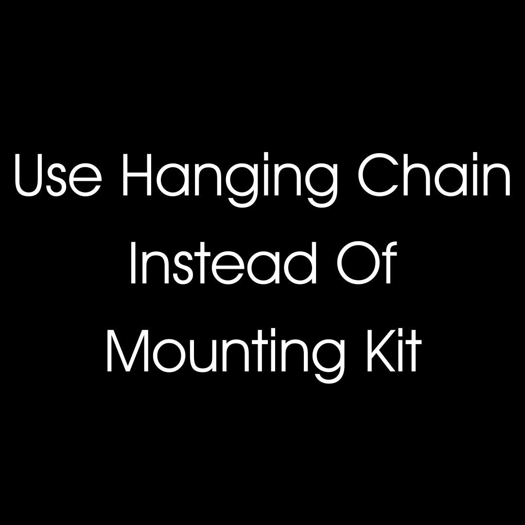 Use hanging chain, not mounting kit