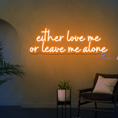 Either Love Me or Leave Me Alone Neon Sign Led Light