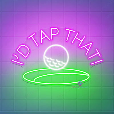 I'd Tap That Neon Sign Golf Neon Sign