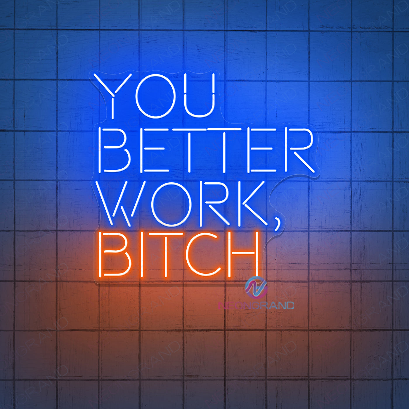 You Better Work Bitch Neon Sign