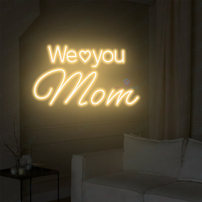 We Love You Mom Neon Sign Led Light light yellow