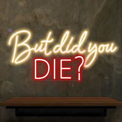 But Did You Die Neon Sign Party Led Light gold yellow