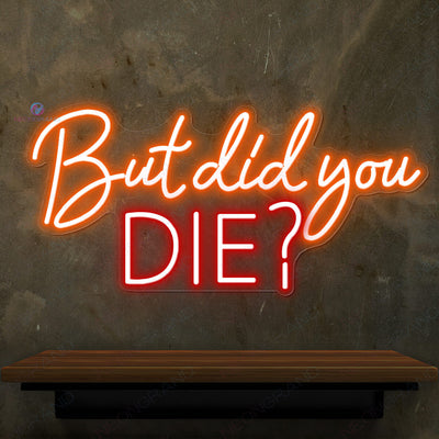 But Did You Die Neon Sign Party Led Light orange