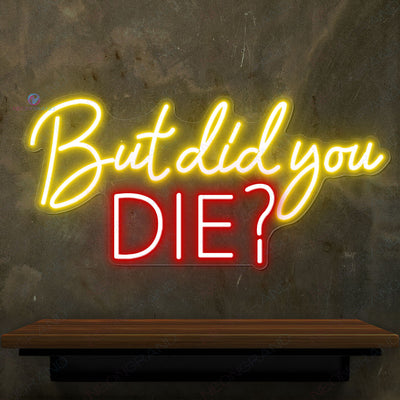 But Did You Die Neon Sign Party Led Light yellow1