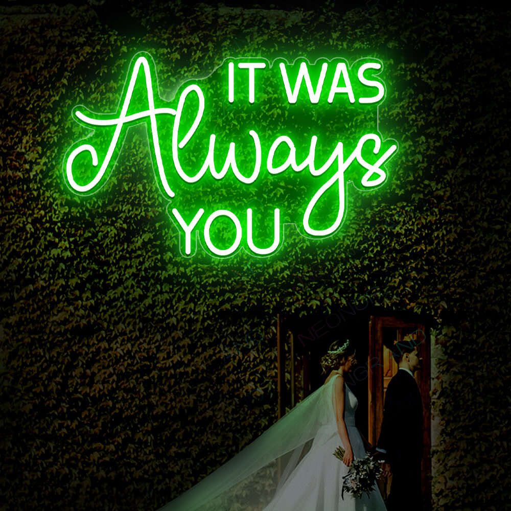 It Was Always You Neon Sign Led Light green