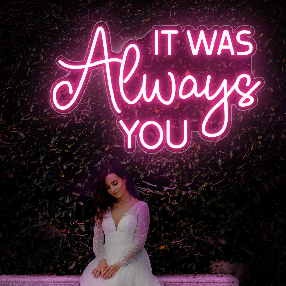 It Was Always You Neon Sign Led Light pink