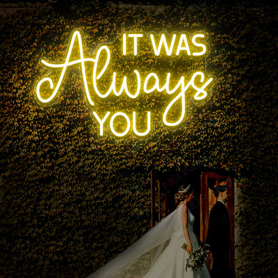 It Was Always You Neon Sign Led Light yellow