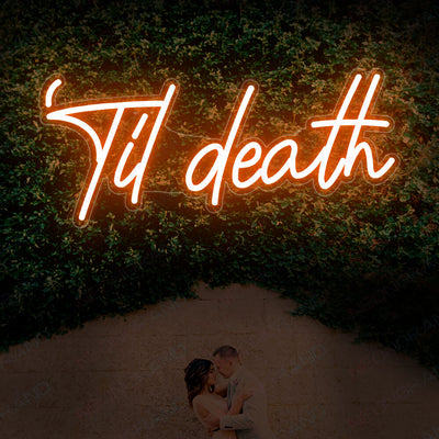 Til Death Neon Sign Neon Light Wedding Led Sign DarkOrange