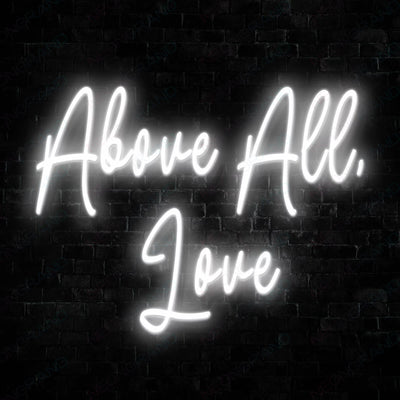 Above All Love Neon Sign White