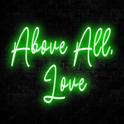 Above All Love Neon Sign Green